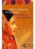 DIVAKARUNI, CHITRA BANERJEE - Der Duft der Mangoblüten