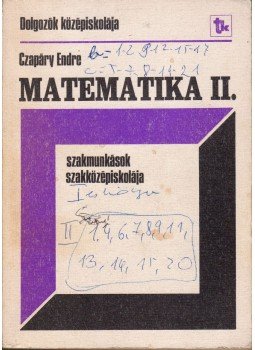 Czapáry Endre - Matematika II. Szakmunkások szakközépiskolája, Budapest 1982 antikvár könyv