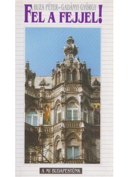 Buza Péter, Gadányi György - Fel a fejjel! Buza Péter, Gadányi György - Fel a fejjel!, Budapest 1998 antikvár könyv