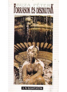 Buza Péter - Források és díszkutak Buza Péter - Források és díszkutak, Budapest 1994 antikvár könyv