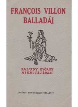 Francois Villon, Faludy György - Francois Villon balladái Faludy György átköltésében (dedikált) Francois Villon, Faludy György - Francois Villon balladái Faludy György átköltésében (dedikált), Tel Aviv 1978 antikvár könyv