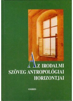 Bednanics Gábor, Bengi László, Kulcsár Szabó Ernő, Szegedy-Maszák Mihály - Az irodalmi szöveg antropológiai horizontjai Bednanics Gábor, Bengi László, Kulcsár Szabó Ernő, Szegedy-Maszák Mihály - Az irodalmi szöveg antropológiai horizontjai, Budapest 2000 antikvár könyv