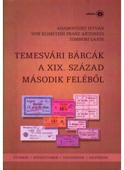 Adamovszky István, von Klimstein Franz Antonius, Zombori Lajos - Temesvári bárcák a XIX. század második feléből Adamovszky István, von Klimstein Franz Antonius, Zombori Lajos - Temesvári bárcák a XIX. század második feléből, Budapest 2009 antikvár könyv
