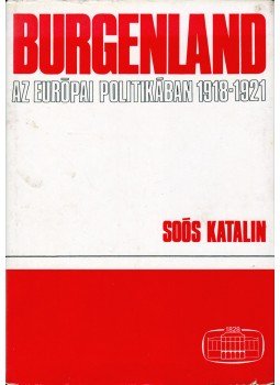 Soós Katalin - Burgenland az európai politikában 1918-1921, Budapest 1971 antikvár könyv