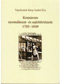 Tapolcainé dr. Sáray Szabó Éva - Komárom nyomdászat- és sajtótörténete 1705-1849