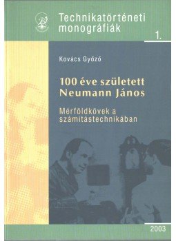 Kovács Győző - 100 éve született Neumann János Kovács Győző - 100 éve született Neumann János, 2003 antikvár könyv