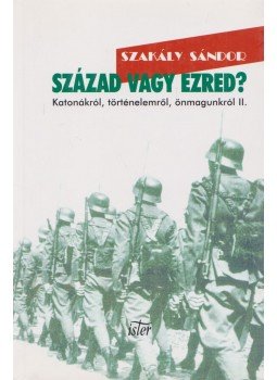 Szakály Sándor - Század vagy ezred? Szakály Sándor - Század vagy ezred?, Budapest 2004 antikvár könyv