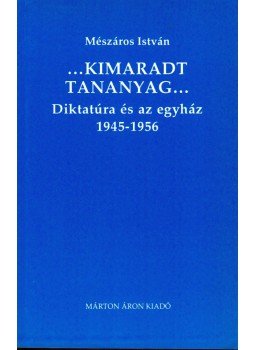 Mészáros István - Diktatúra és az egyház 1945-1956 Mészáros István - Diktatúra és az egyház 1945-1956, Budapest 1993 antikvár könyv