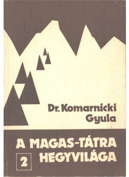 Dr. Komarnicki Gyula - A Magas-Tátra hegyvilága 2. Dr. Komarnicki Gyula - A Magas-Tátra hegyvilága 2., Budapest 1985 antikvár könyv