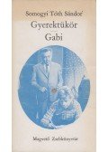 Somogyi Tóth Sándor - Gyerektükör / Gabi (dedikált)