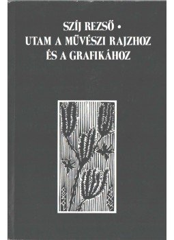 Szíj Rezső - Utam a művészi rajzhoz és a grafikához (dedikált) Szíj Rezső - Utam a művészi rajzhoz és a grafikához (dedikált), Budapest 1990 antikvár könyv