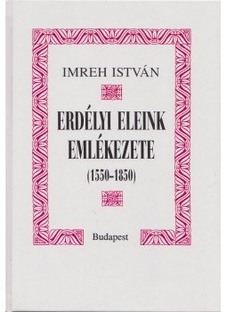 Imreh István - Erdélyi eleink emlékezete Imreh István - Erdélyi eleink emlékezete, Budapest-Kolozsvár 1999 antikvár könyv