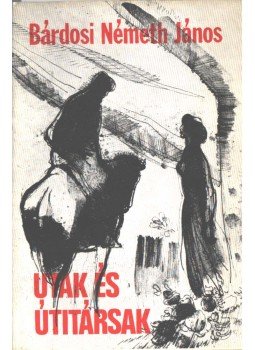 Bárdosi Németh János - Utak és útitársak (dedikált) Bárdosi Németh János - Utak és útitársak (dedikált), 1975 antikvár könyv