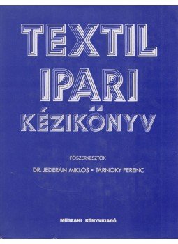 Dr. Jederán Miklós (főszerk.), Tárnoky Ferenc (főszerk.) - Textilipari kézikönyv Dr. Jederán Miklós (főszerk.), Tárnoky Ferenc (főszerk.) - Textilipari kézikönyv, Budapest 1979 antikvár könyv