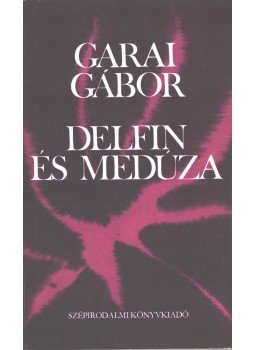 Garai Gábor - Delfin és medúza (dedikált) Garai Gábor - Delfin és medúza (dedikált), 1982 antikvár könyv