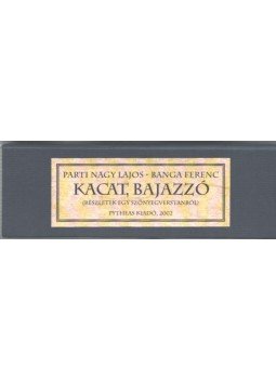 Parti Nagy Lajos, Banga Ferenc - Kacat, bajazzó (dedikált) Parti Nagy Lajos, Banga Ferenc - Kacat, bajazzó (dedikált), 2002 antikvár könyv