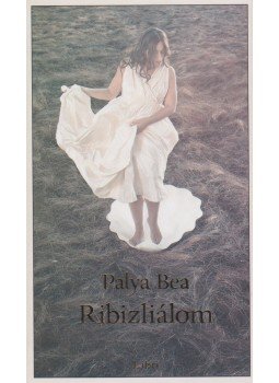 Palya Bea - Ribizliálom Palya Bea - Ribizliálom, 2011 antikvár könyv