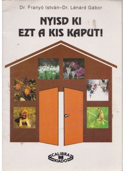 Dr. Franyó István, Dr. Lénárd Gábor - Nyisd ki ezt a kiskaput! Dr. Franyó István, Dr. Lénárd Gábor - Nyisd ki ezt a kiskaput!, Budapest 1994 antikvár könyv