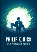 Philip K. Dick - Elektronikus álmok