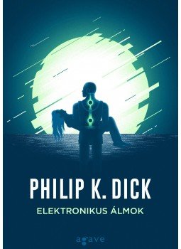 Philip K. Dick - Elektronikus álmok Philip K. Dick - Elektronikus álmok, null 2018 antikvár könyv