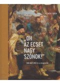 Petneki Áron - "Oh az ecset nagy szónok!" - Jan Matejko és a magyarok