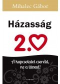 Mihalec Gábor - Házasság 2.0 - A kapcsolatot cseréld, ne a társad!