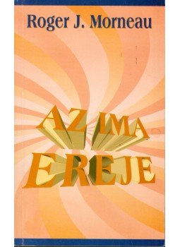 Morneau, Roger J. - Az ima ereje Morneau, Roger J. - Az ima ereje, Budapest 2002 antikvár könyv