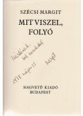 Szécsi Margit - Mit viszel, folyó (Dedikált)