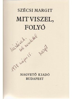 Szécsi Margit - Mit viszel, folyó (Dedikált) Szécsi Margit - Mit viszel, folyó (Dedikált), Budapest 1978 antikvár könyv
