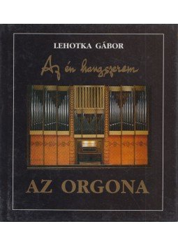 Lehotka Gábor - Az orgona, Debrecen 1993 antikvár könyv