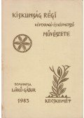 Lükő Gábor - Kiskunság régi képfaragó és képmetsző művészete (dedikált)