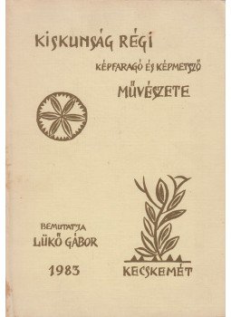 Lükő Gábor - Kiskunság régi képfaragó és képmetsző művészete (dedikált), Kecskemét 1982 antikvár könyv