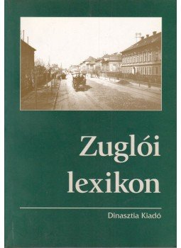 Fodor Béla - Zuglói lexikon Fodor Béla - Zuglói lexikon, Budapest 1998 antikvár könyv