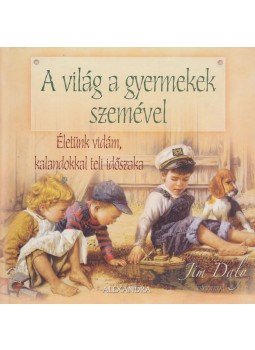 Jim Daly - A világ a gyermekek szemével Jim Daly - A világ a gyermekek szemével, Pécs 2002 antikvár könyv