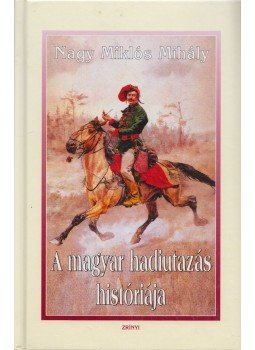 Nagy Miklós Mihály - A magyar hadiutazás históriája Nagy Miklós Mihály - A magyar hadiutazás históriája, Budapest 2009 antikvár könyv