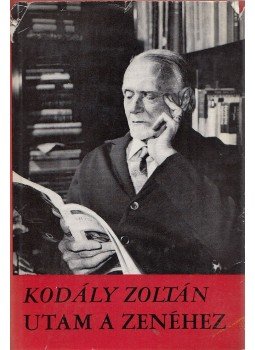 Kodály Zoltán - Utam a zenéhez Kodály Zoltán - Utam a zenéhez, Budapest 1969 antikvár könyv