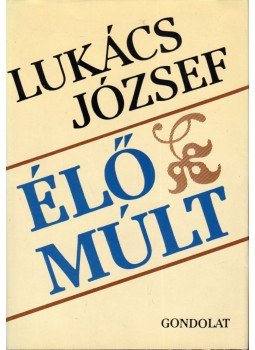 Lukács György - Élő múlt Lukács György - Élő múlt, Budapest 1988 antikvár könyv
