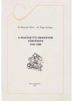 dr. Bencsik Péter, Dr. Nagy György - A magyar úti okmányok története 1945-1989 dr. Bencsik Péter, Dr. Nagy György - A magyar úti okmányok története 1945-1989, Budapest 2005 antikvár könyv