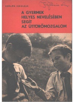  - A gyermek helyes nevelésében segít az úttörőmozgalom,  1951 antikvár könyv