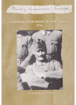 Németh Péter - Szabadhegyi István huszár alezredes naplója 1944, Nyíregyháza 1995 antikvár könyv
