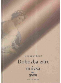 Ozogány Ernő - Dobozba zárt múzsa Ozogány Ernő - Dobozba zárt múzsa, Dunaszerdahely 2005 antikvár könyv