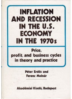 Erdős Péter, Molnár Ferenc - Inflation and Recession in the U.S. Economy in the 1970s: Price, profit, and business cycles in theory and practice, Budapest 1990 antikvár könyv