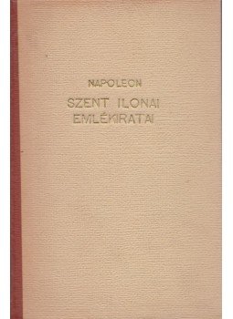 Napoleon - Napoleon Szent Ilonai emlékiratai Napoleon - Napoleon Szent Ilonai emlékiratai, Budapest 1943 antikvár könyv