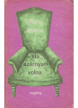 Tóth Mária - Ha szárnyam volna Tóth Mária - Ha szárnyam volna, Kolozsvár 1984 antikvár könyv