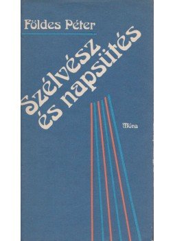 Földes Péter - Szélvész és napsütés Földes Péter - Szélvész és napsütés, Budapest 1988 antikvár könyv