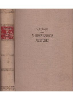 Vasari, Giorgio - A renaissance mesterei Vasari, Giorgio - A renaissance mesterei, Budapest 1933 antikvár könyv