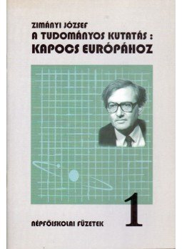 Zimányi József - A tudományos kutatás Kapocs Európához Zimányi József - A tudományos kutatás Kapocs Európához, Lakitelek 1996 antikvár könyv