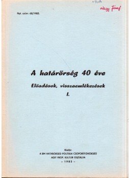 Hornyák János - A határőrség 40 éve I. 1945-1949, Budapest 1985 antikvár könyv