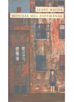 Szabó Magda - Mondják meg Zsófikának (aláírt) Szabó Magda - Mondják meg Zsófikának (aláírt), Budapest 1965 antikvár könyv