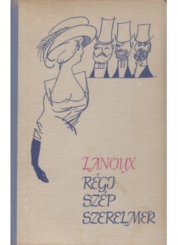 Lanoux, Armand - Régi szép szerelmek (dedikált) Lanoux, Armand - Régi szép szerelmek (dedikált), Budapest 1964 antikvár könyv